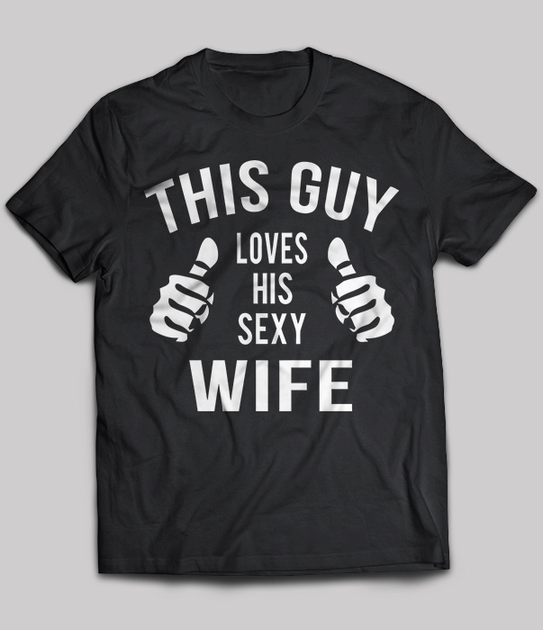 This guy loves his sexy wife