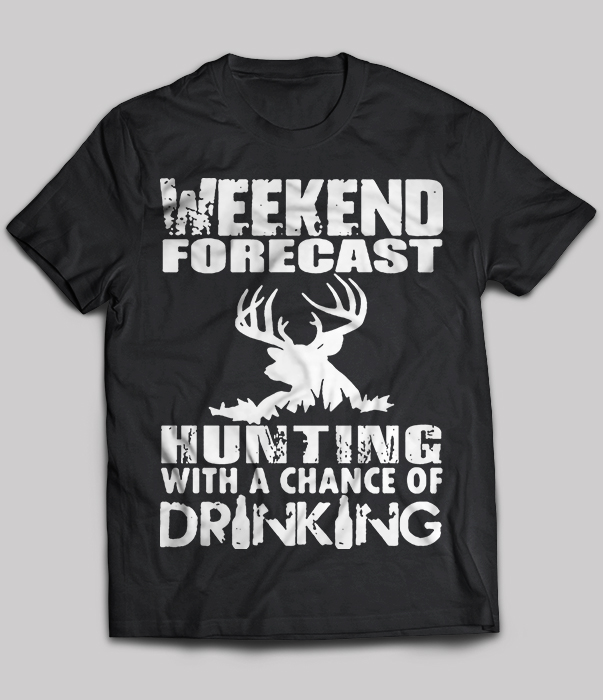 Weekend forecast Hunting with a chance of Drinking