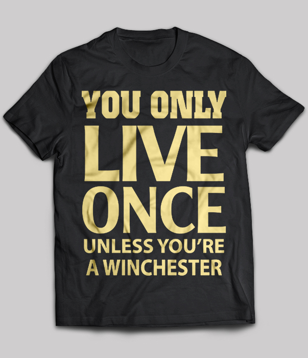 You only live once unless you're a winchester