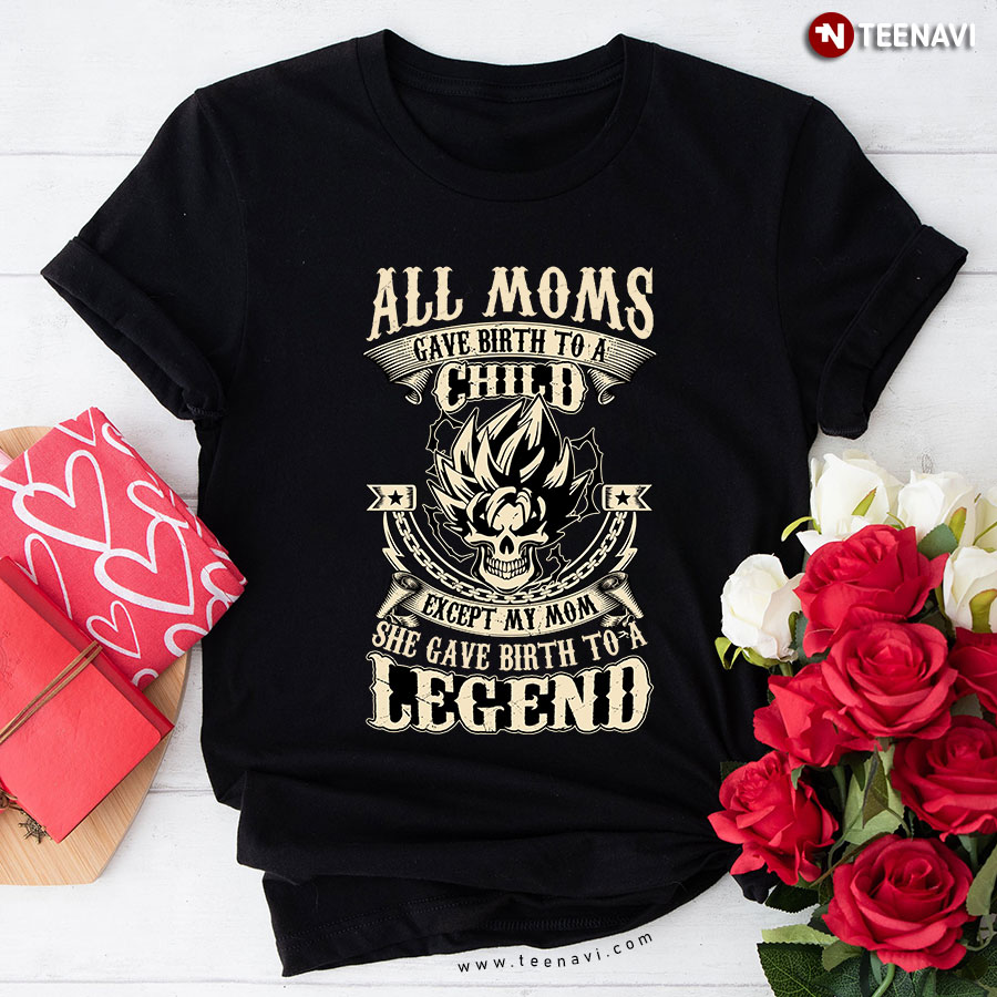 Super Saiyan All Moms Gave Birth To A Child Legend T-Shirt