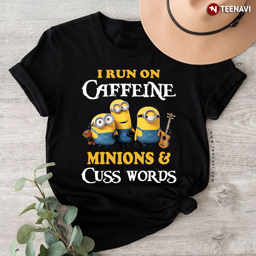 I Run On Caffeine Minions & Cuss Words T-Shirt