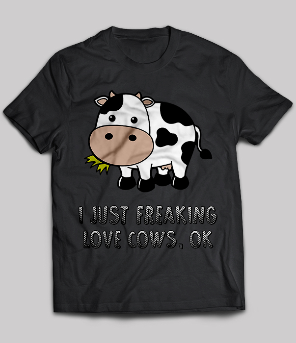 I Just Freaking Love Cows, Ok
