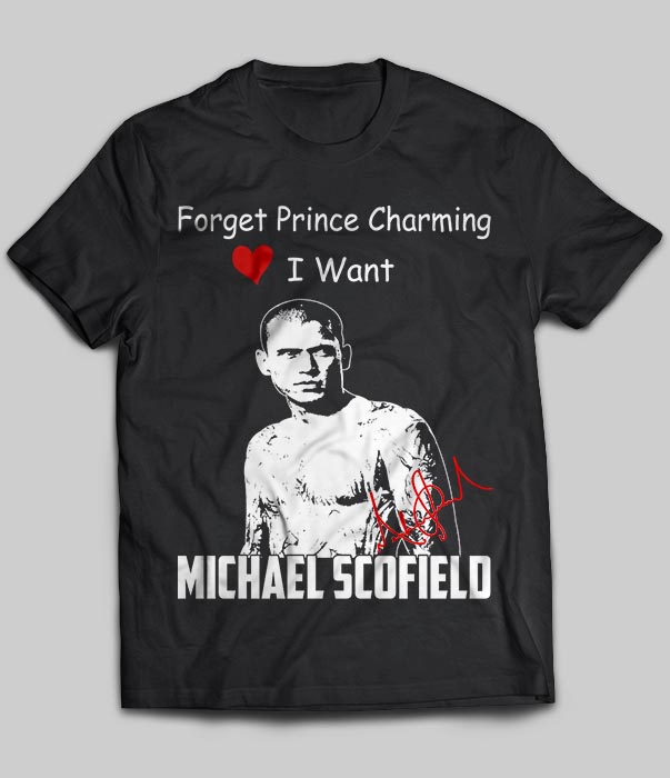Forget Prince Charming I Want Michael Scofield