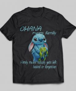 Ohana Means Family Family Means Nobody Gets Left Behind. 
