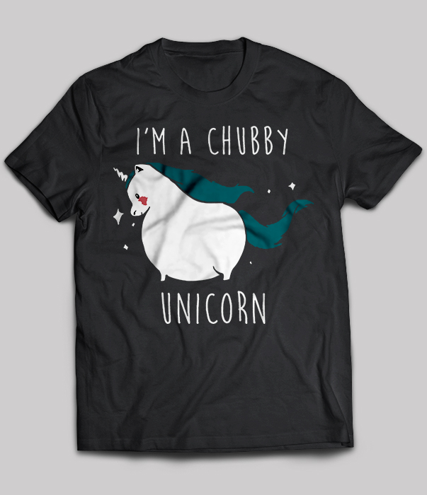 I'm A Chubby Unicorn