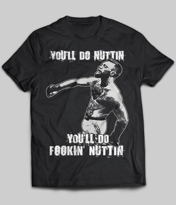 You'll Do Nuttin You'll Do Fookin Nuttin