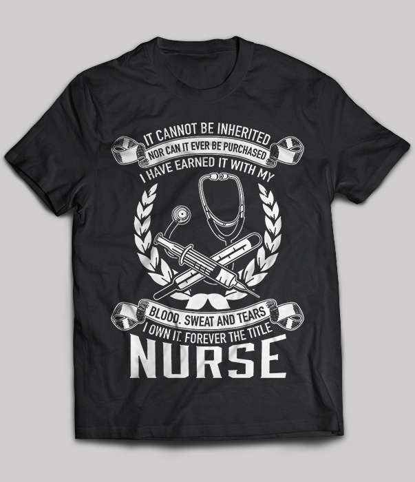 Nurse - It Cannot Be Inherited Nor Can It Ever Be Purchased