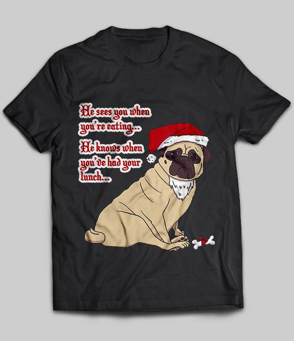 He Sees You When You're Eating Pug Christmas