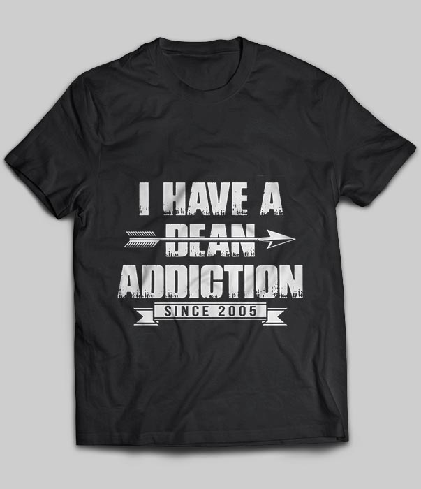 I Have A Dean Addiction Since 2005