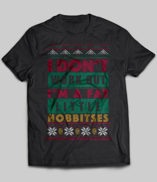 I Don't Work Out I'm A Fat Little Hobbitses Christmas