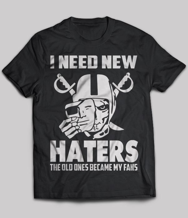 I Need New Haters The Old Ones Became My Fans Raiders