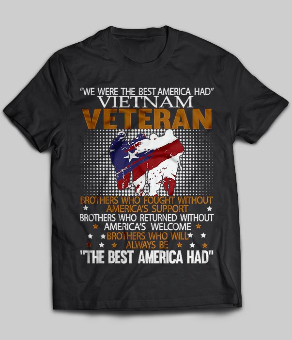 We Were The Best America Had VietNam Veteran