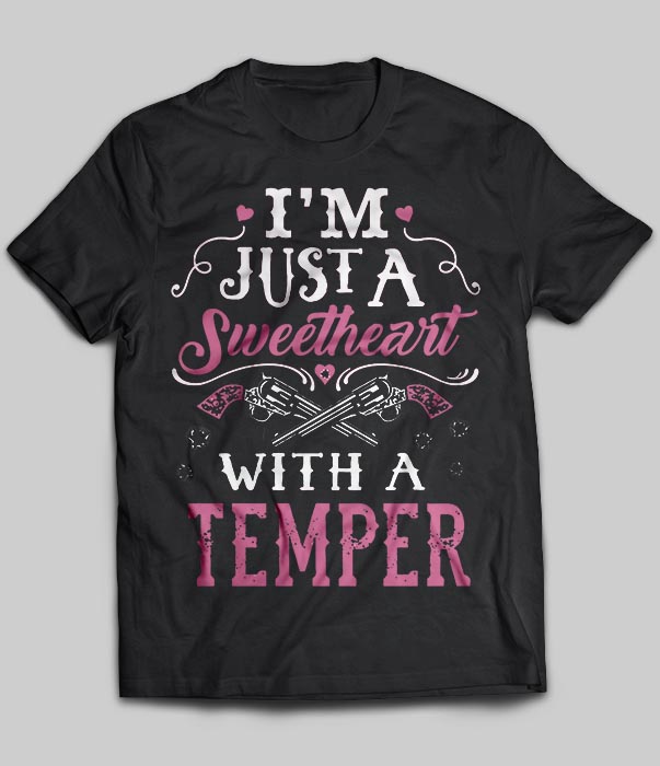 I'm Justa Sweetheart With A Temper