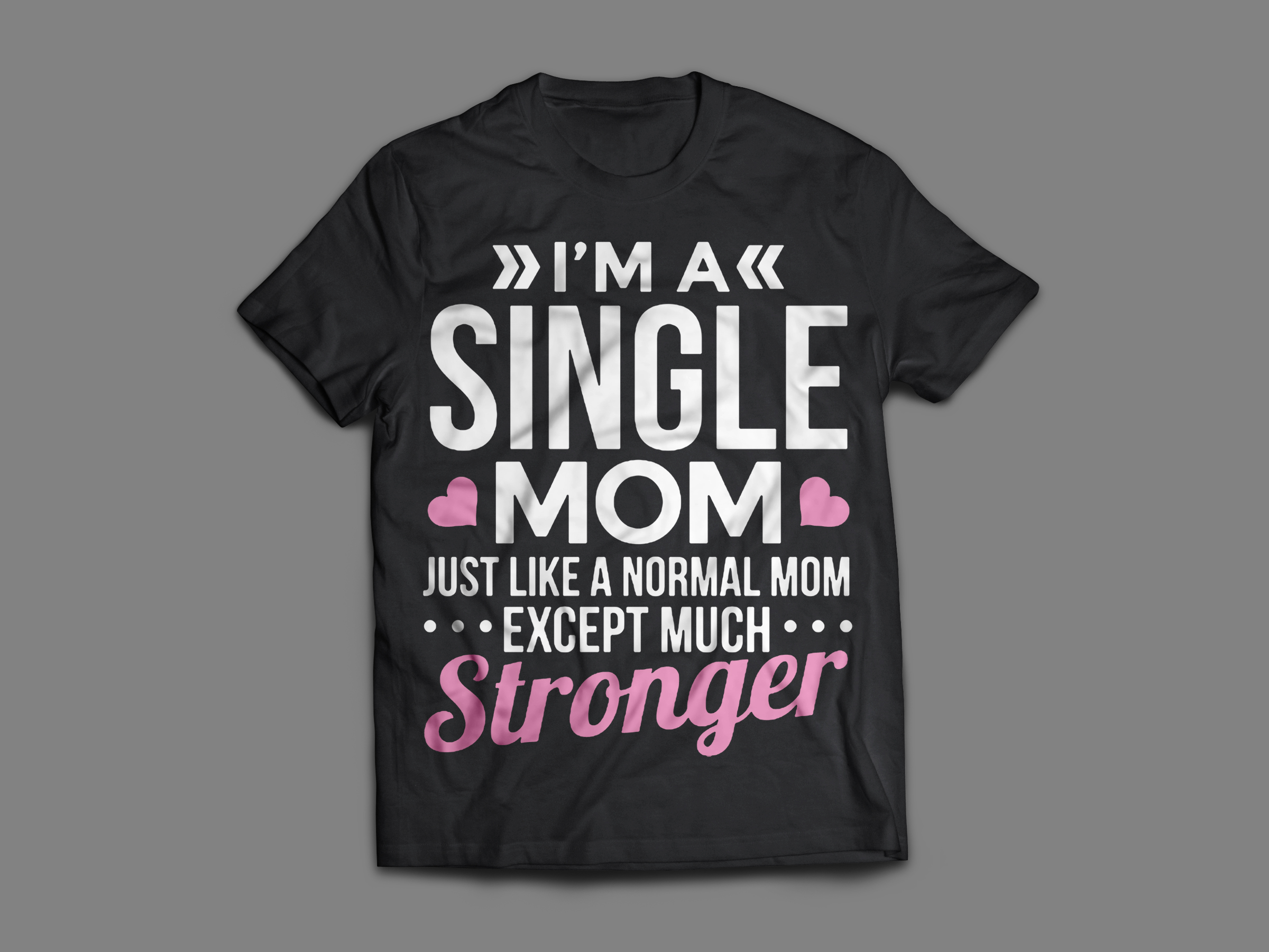 I'm A Single Mom Just Like A Normal Mom Except Much Stronger