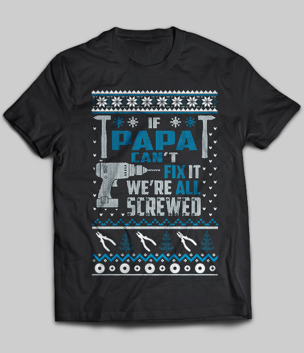 If Papa Can't Fix It We're All Screwed Christmas
