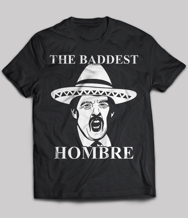 The Baddest Hombre