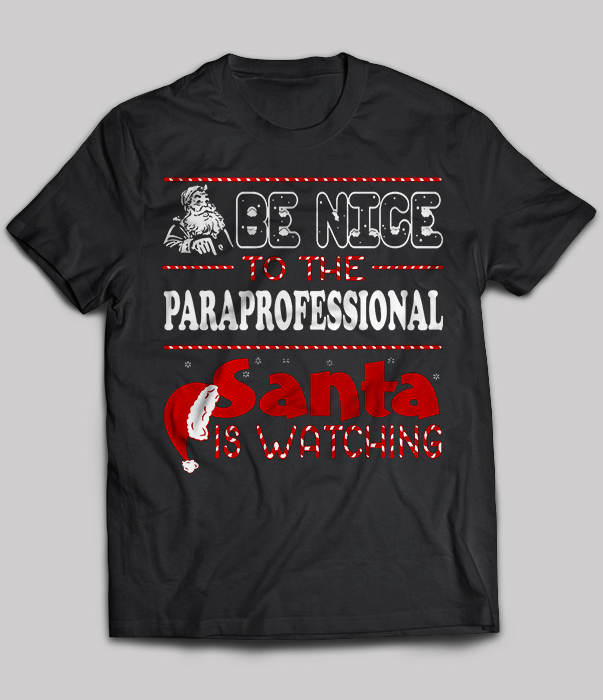 Be Nice To The Paraprofessional Santa Is Watching