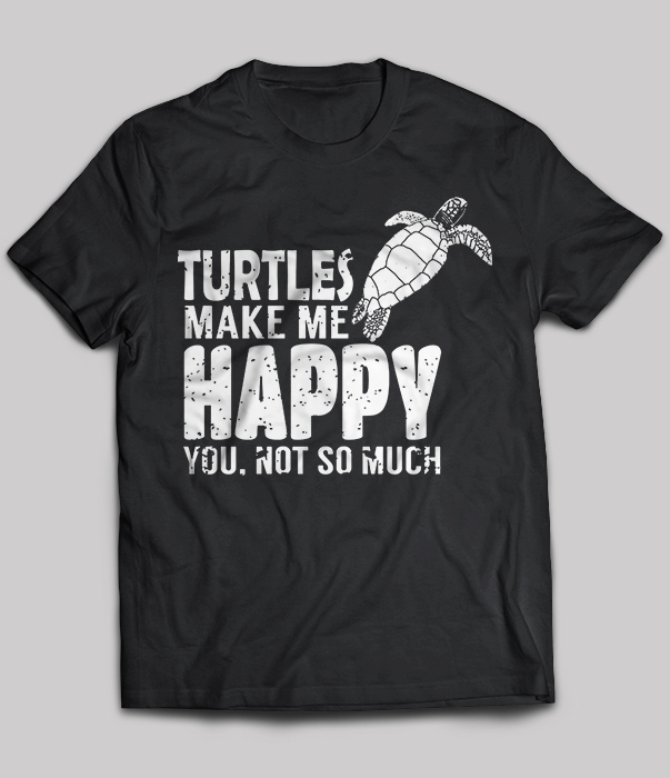 Turtles Make Me Happy You, Not So Much