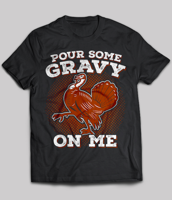 Pour Some Gravy On Me
