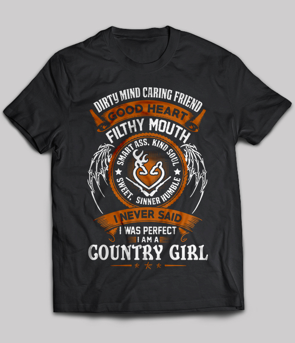 I Never Said I Was Perfect I Am A Country Girl