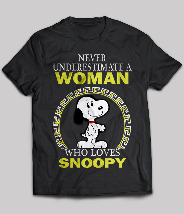 Never Underestimate A Woman Who Loves Snoopy