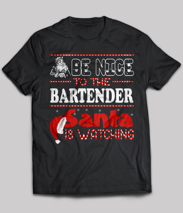 Be Nice To The Bartender Santa Is Watching