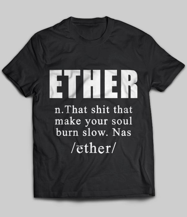 Ether n. That Shit That Make Your Soul Burn Slow. Nas /ether/