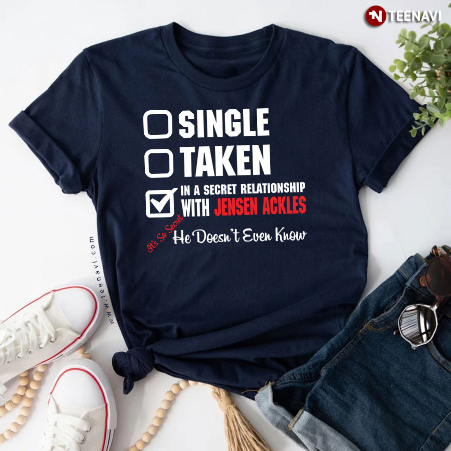 Single Taken In A Secret Relationship With Jensen Ackles T-Shirt