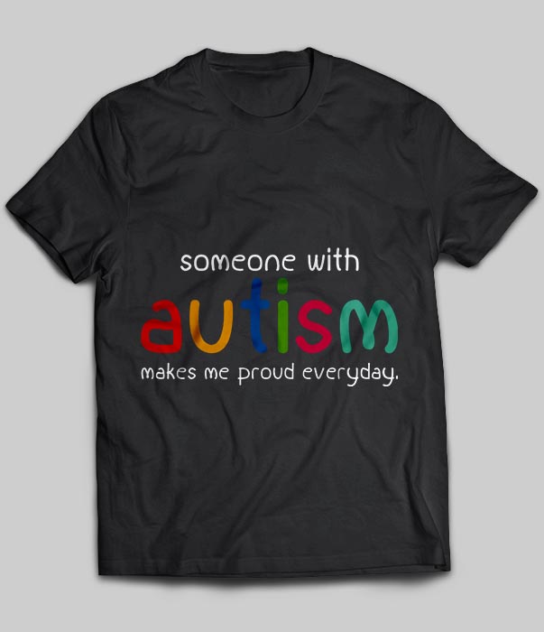 Someone With Autism Makes Me Proud Everyday