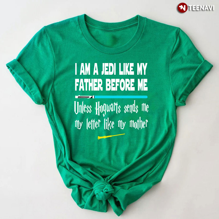 I Am A Jedi Like My Father Before Me Unless Hogwarts Sends Me T-Shirt