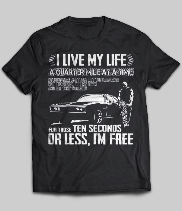 I Live My Life A Quarter Mile At A Time Nothing Else Matters