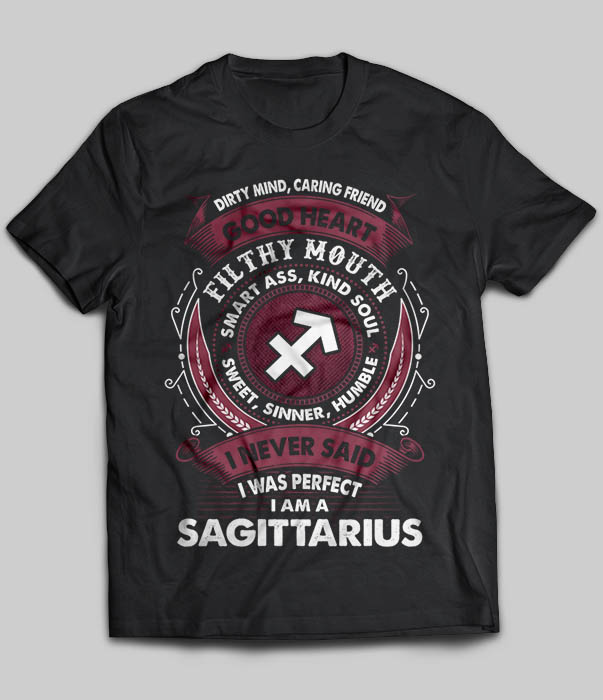 I Never Said I Was Perfect I Am A Sagittarius
