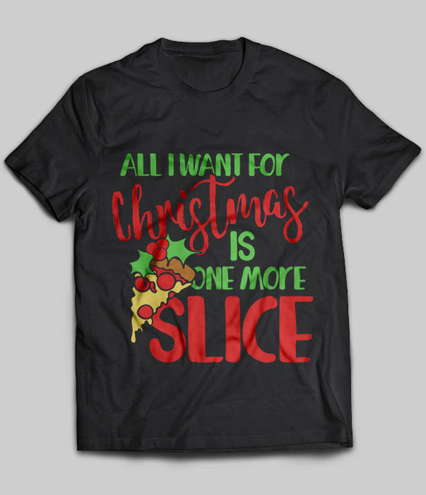 All I Want For Christmas Is One More Slice of Pizza