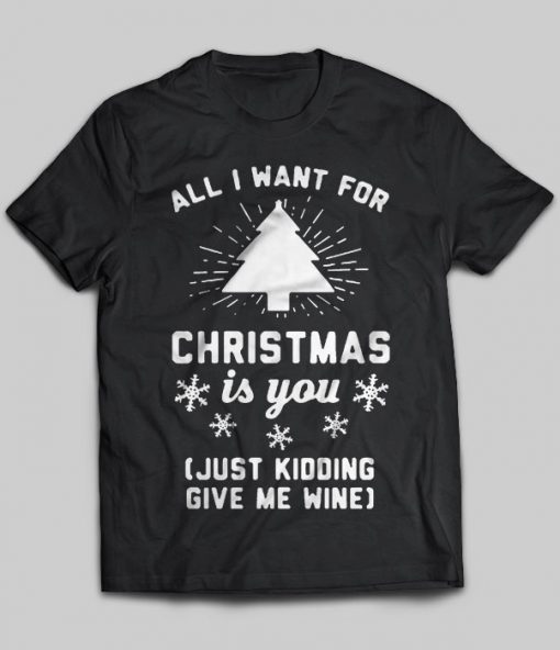 All I Want For Christmas Is You just Kidding Give Me Wine | TeeNavi | Reviews on Judge.me
