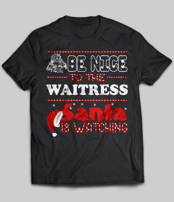 Be Nice To The Waitress Santa Christmas