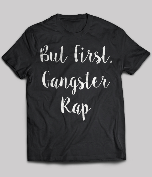 But First Gangster Rap
