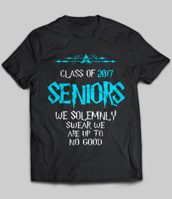Class Of 2017 Seniors We Solemnly Swear We Are Up To No Good