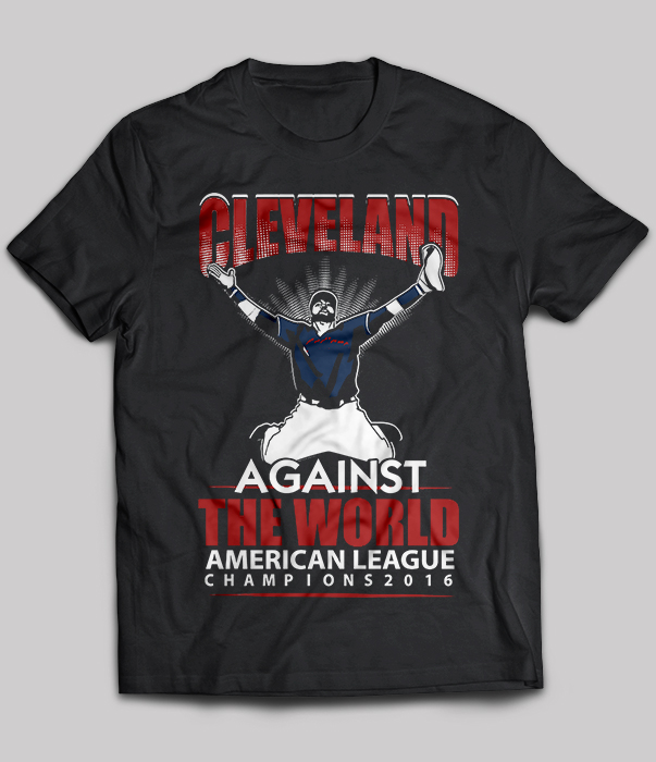Cleveland Against The World American League Champions 2016