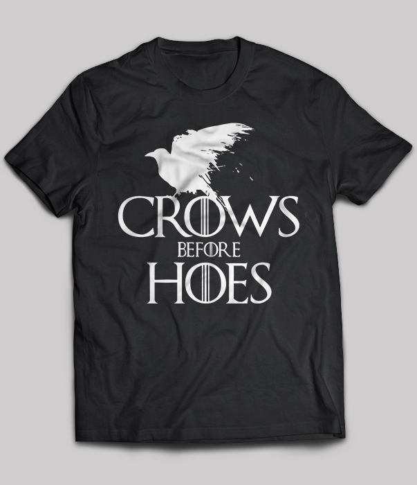 Crows Before Hoes - Game of Thrones