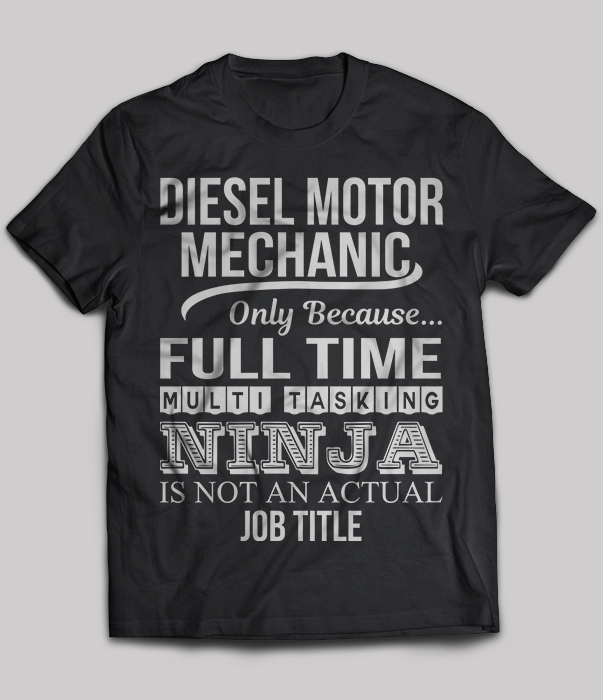 Diesel Motor Mechanic Ninja Only Because Full Time Ninja