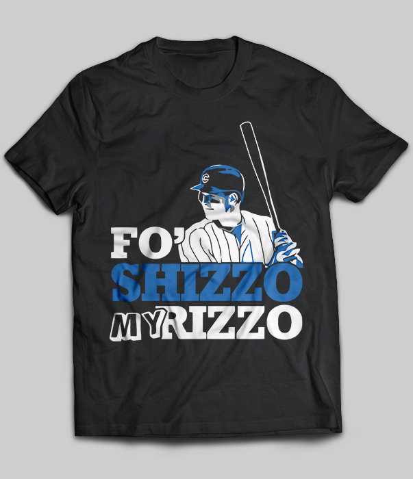 Fo Shizzo My Rizzo Anthony Rizzo Chicago Cubs