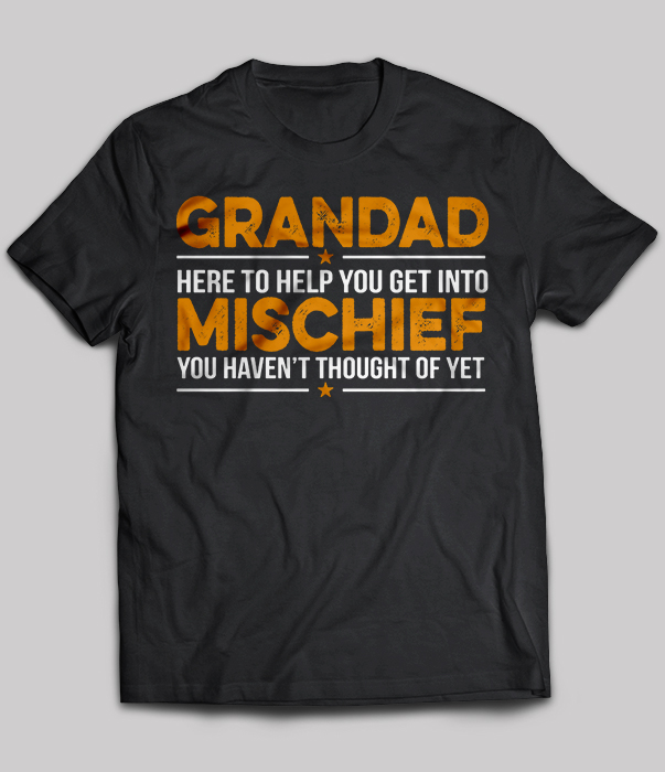 Grandad Here To Help You Get Into Mischief