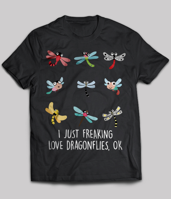 I Just Freaking Love Dragonflies, Ok