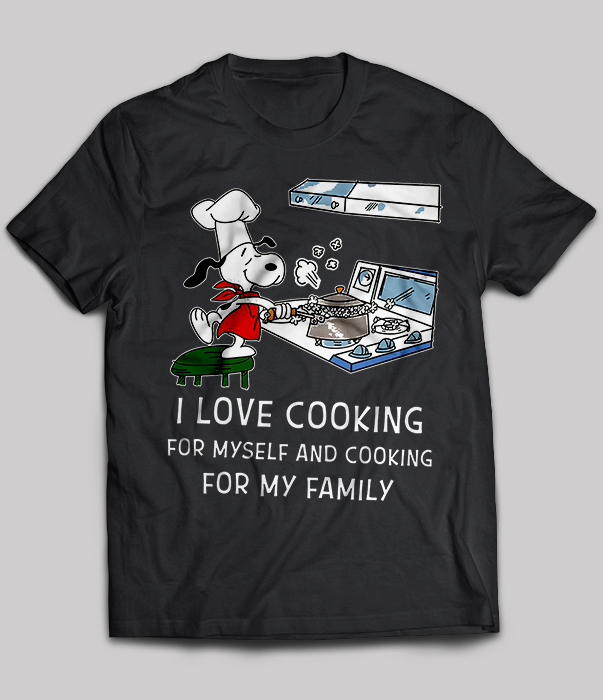 I Love Cooking For Myself And Cooking For My Family Snoopy