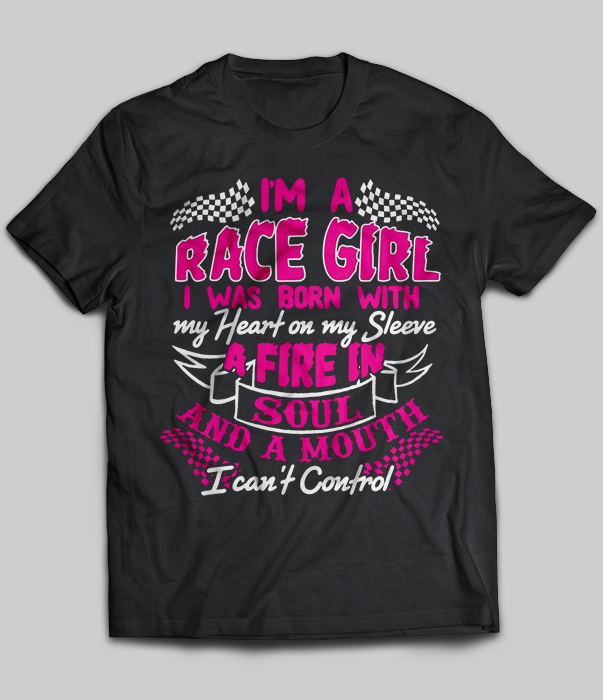 I'm A Race Girl I Was Born With My Heart On My Sleeve