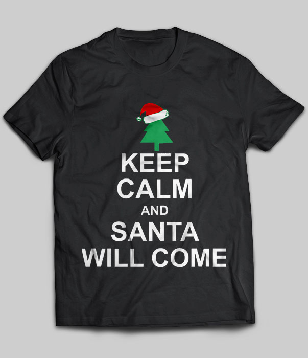Keep Calm And Santa Will Come Christmas