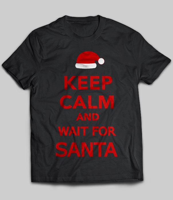 Keep Calm And Wait For Santa Christmas