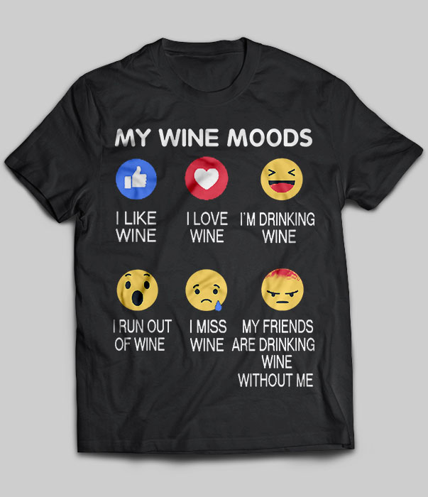 My Wine Moods I Like Wine I Love Wine