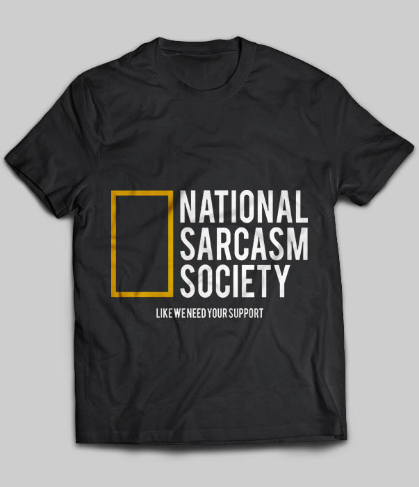 National Sarcasm Society Like We Need Your Support