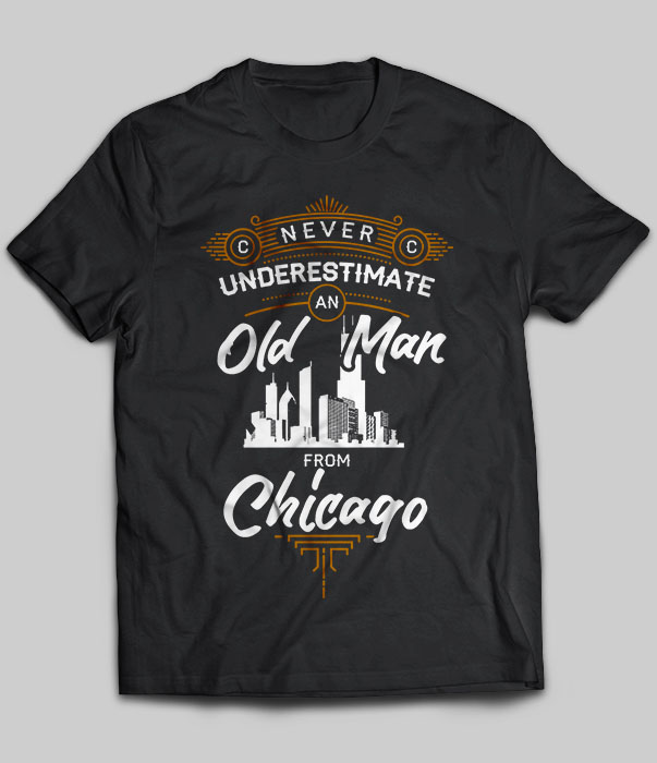 Never Underestimate Old Man From Chicago